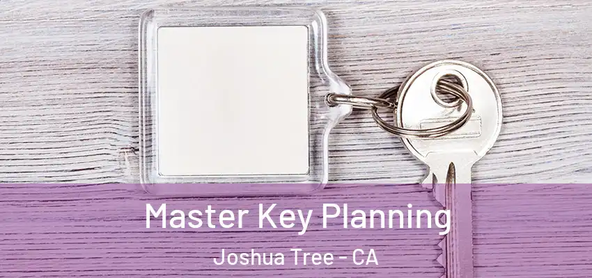  Master Key Planning Joshua Tree - CA