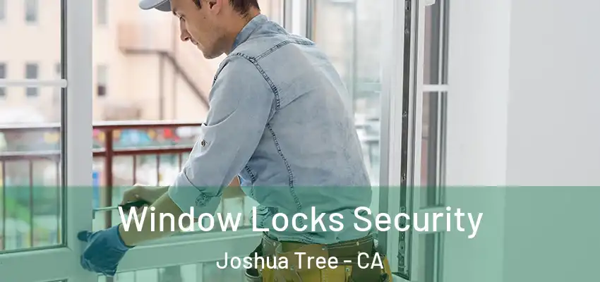  Window Locks Security Joshua Tree - CA